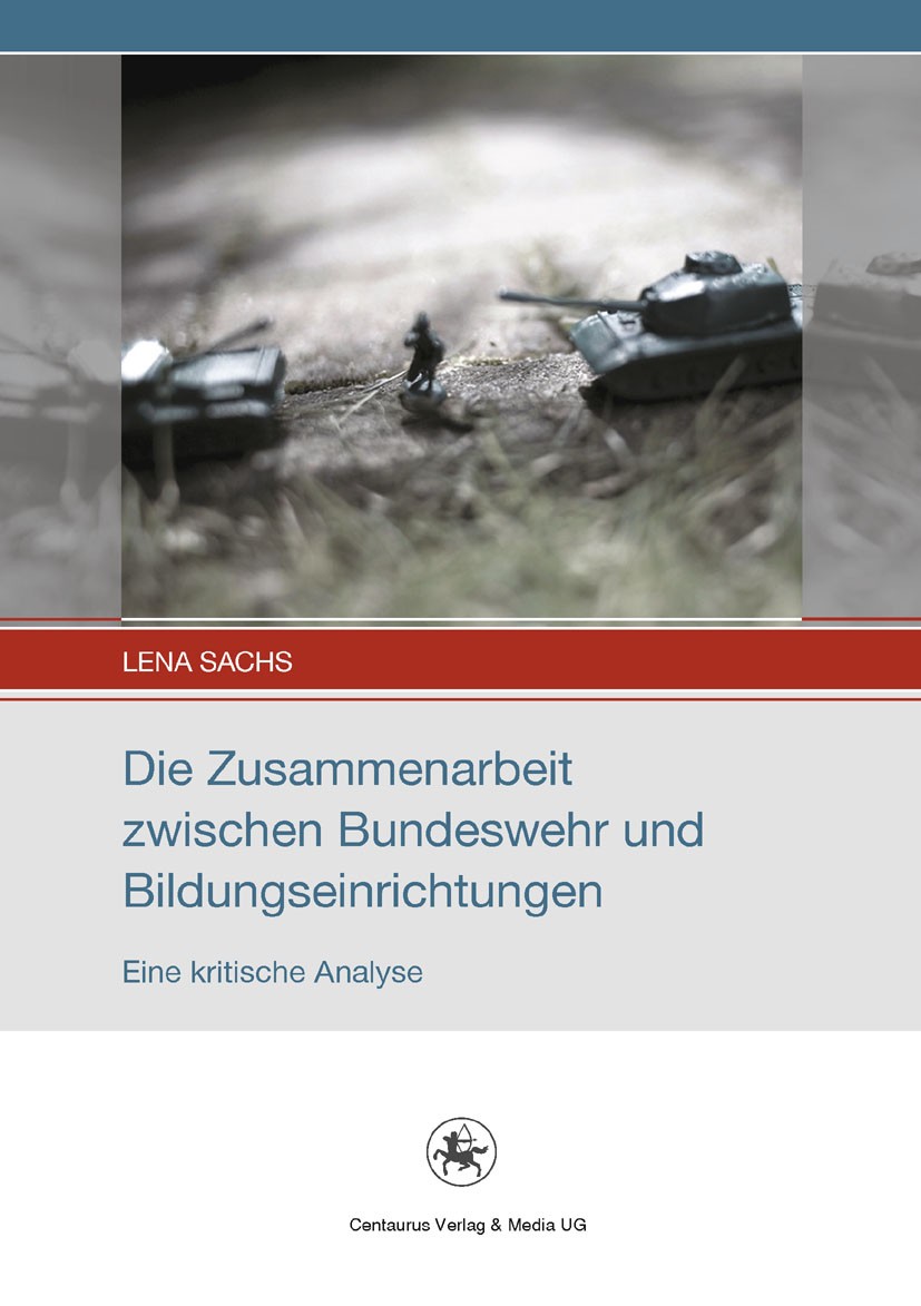 Titlebook: Die Zusammenarbeit zwischen Bundeswehr und Bildungseinrichtungen; Eine kritische Analy Lena Sachs Book 2012 Centaurus Verlag & Media UG 201 Titlebook: Die Zusammenarbeit zwischen Bundeswehr und Bildungseinrichtungen; Eine kritische Analy Lena Sachs Book 2012 Centaurus Verlag & Media UG 201