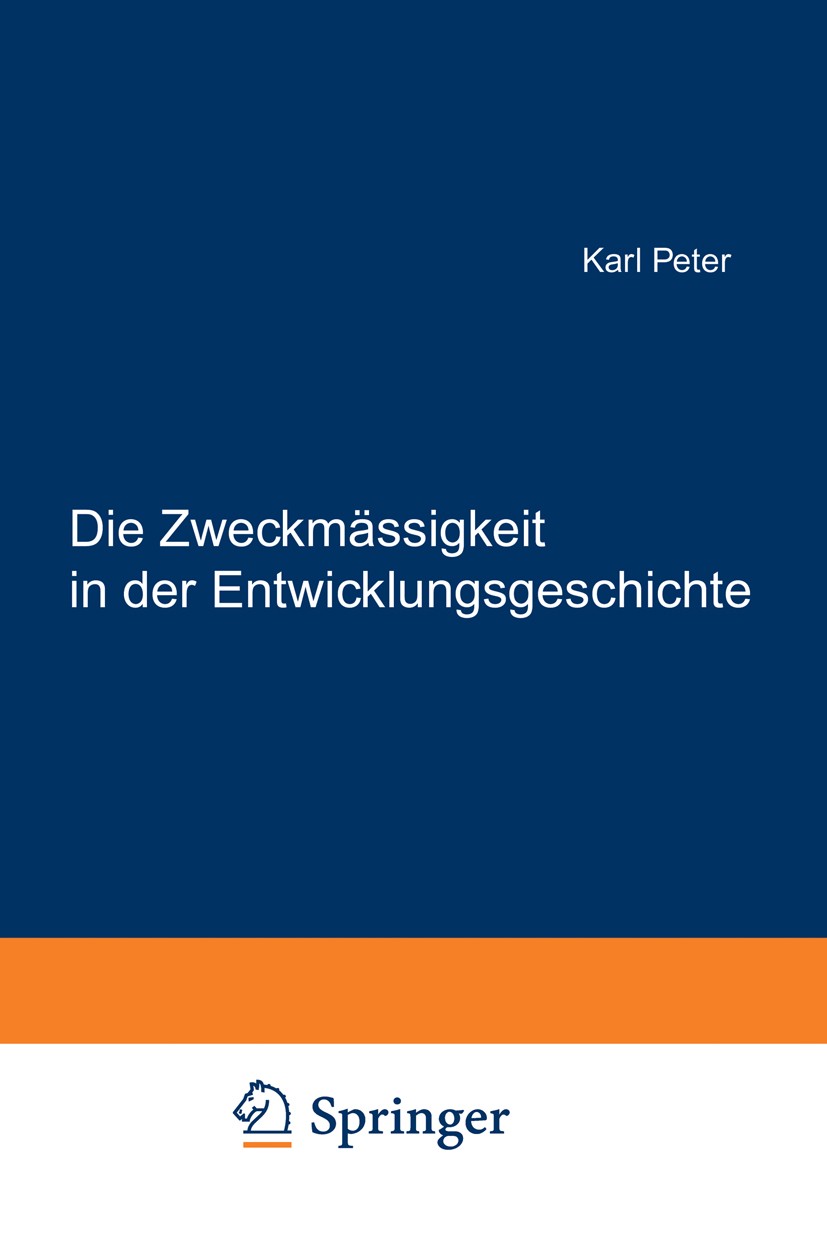 Titlebook: Die Zweckmässigkeit in der Entwicklungsgeschichte; Eine Finale Erklärun Karl Peter Book 1920 Julius Springer in Berlin 1920 Embryologie.Far Titlebook: Die Zweckmässigkeit in der Entwicklungsgeschichte; Eine Finale Erklärun Karl Peter Book 1920 Julius Springer in Berlin 1920 Embryologie.Far