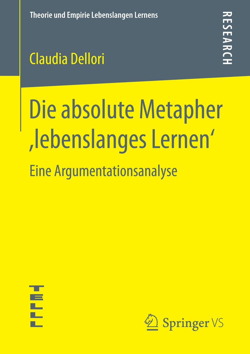 Titlebook: Die absolute Metapher ,lebenslanges Lernen‘; Eine Argumentationsa Claudia Dellori Book 2016 Springer Fachmedien Wiesbaden 2016 Absolute Met Titlebook: Die absolute Metapher ,lebenslanges Lernen‘; Eine Argumentationsa Claudia Dellori Book 2016 Springer Fachmedien Wiesbaden 2016 Absolute Met