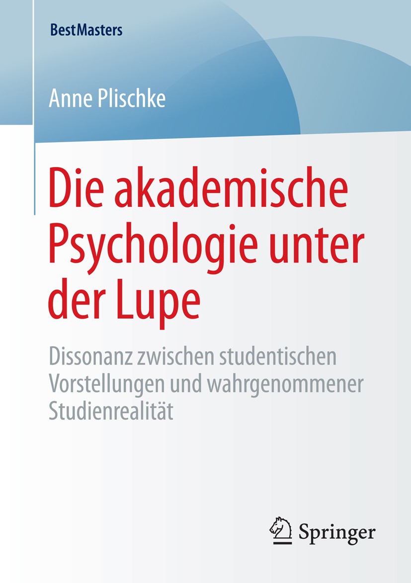 Titlebook: Die akademische Psychologie unter der Lupe; Dissonanz zwischen s Anne Plischke Book 2016 Springer Fachmedien Wiesbaden 2016 Berufsvorstellu Titlebook: Die akademische Psychologie unter der Lupe; Dissonanz zwischen s Anne Plischke Book 2016 Springer Fachmedien Wiesbaden 2016 Berufsvorstellu