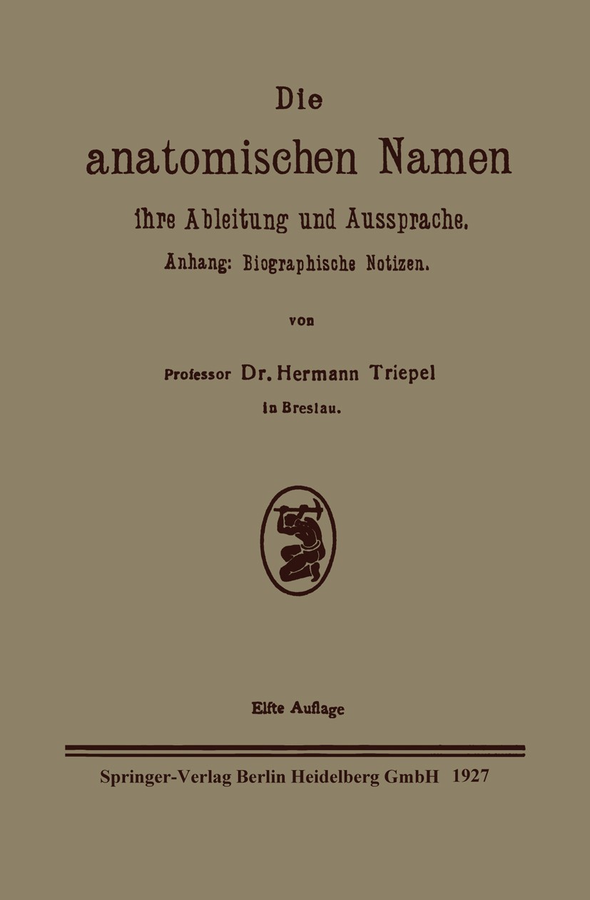 Titlebook: Die anatomischen Namen, ihre Ableitung und Aussprache; Anhang: Biographisch Hermann Triepel Book 1927Latest edition Springer-Verlag Berlin Titlebook: Die anatomischen Namen, ihre Ableitung und Aussprache; Anhang: Biographisch Hermann Triepel Book 1927Latest edition Springer-Verlag Berlin