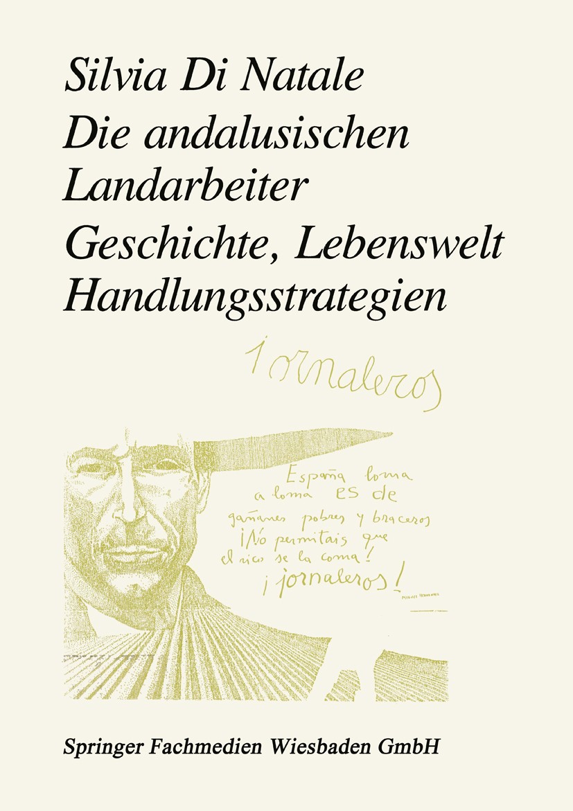 Titlebook: Die andalusischen Landarbeiter; Geschichte, Lebenswe Silvia Natale Book 1994 Springer Fachmedien Wiesbaden 1994 Arbeit.Arbeitslosigkeit.Arb Titlebook: Die andalusischen Landarbeiter; Geschichte, Lebenswe Silvia Natale Book 1994 Springer Fachmedien Wiesbaden 1994 Arbeit.Arbeitslosigkeit.Arb