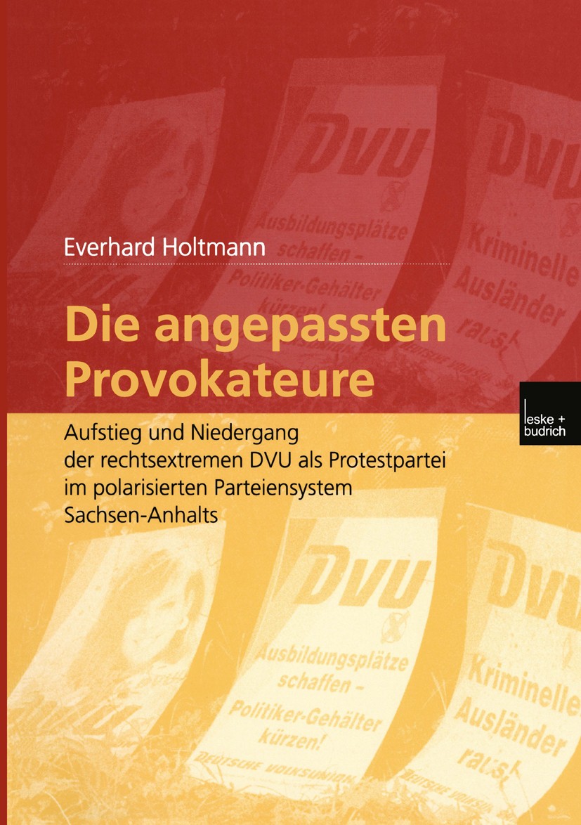 Titlebook: Die angepassten Provokateure; Aufstieg und Niederg Everhard Holtmann Book 2002 Springer Fachmedien Wiesbaden 2002 Arbeit.DVU.Demokratie.Fra Titlebook: Die angepassten Provokateure; Aufstieg und Niederg Everhard Holtmann Book 2002 Springer Fachmedien Wiesbaden 2002 Arbeit.DVU.Demokratie.Fra
