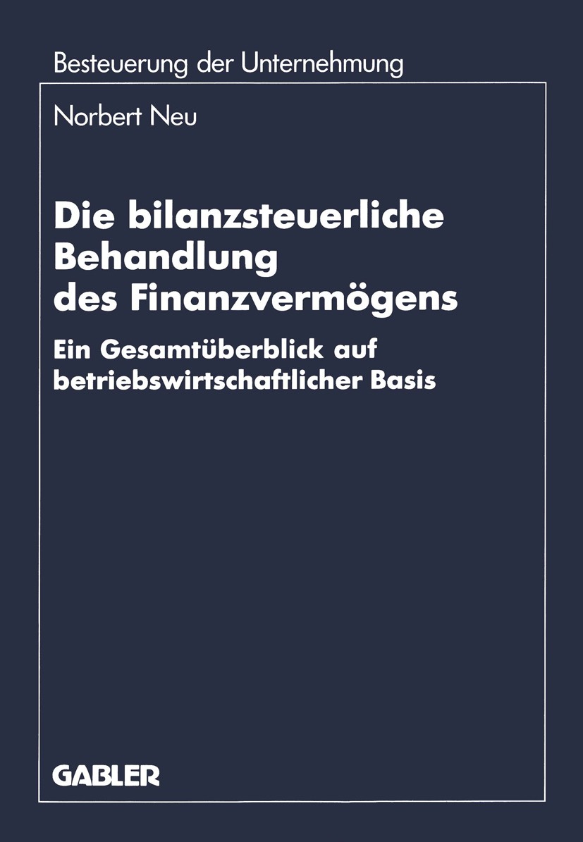 Titlebook: Die bilanzsteuerliche Behandlung des Finanzvermögens; Ein Gesamtüberblick Norbert Neu Book 1994 Betriebswirtschaftlicher Verlag Dr. Th. Ga Titlebook: Die bilanzsteuerliche Behandlung des Finanzvermögens; Ein Gesamtüberblick Norbert Neu Book 1994 Betriebswirtschaftlicher Verlag Dr. Th. Ga