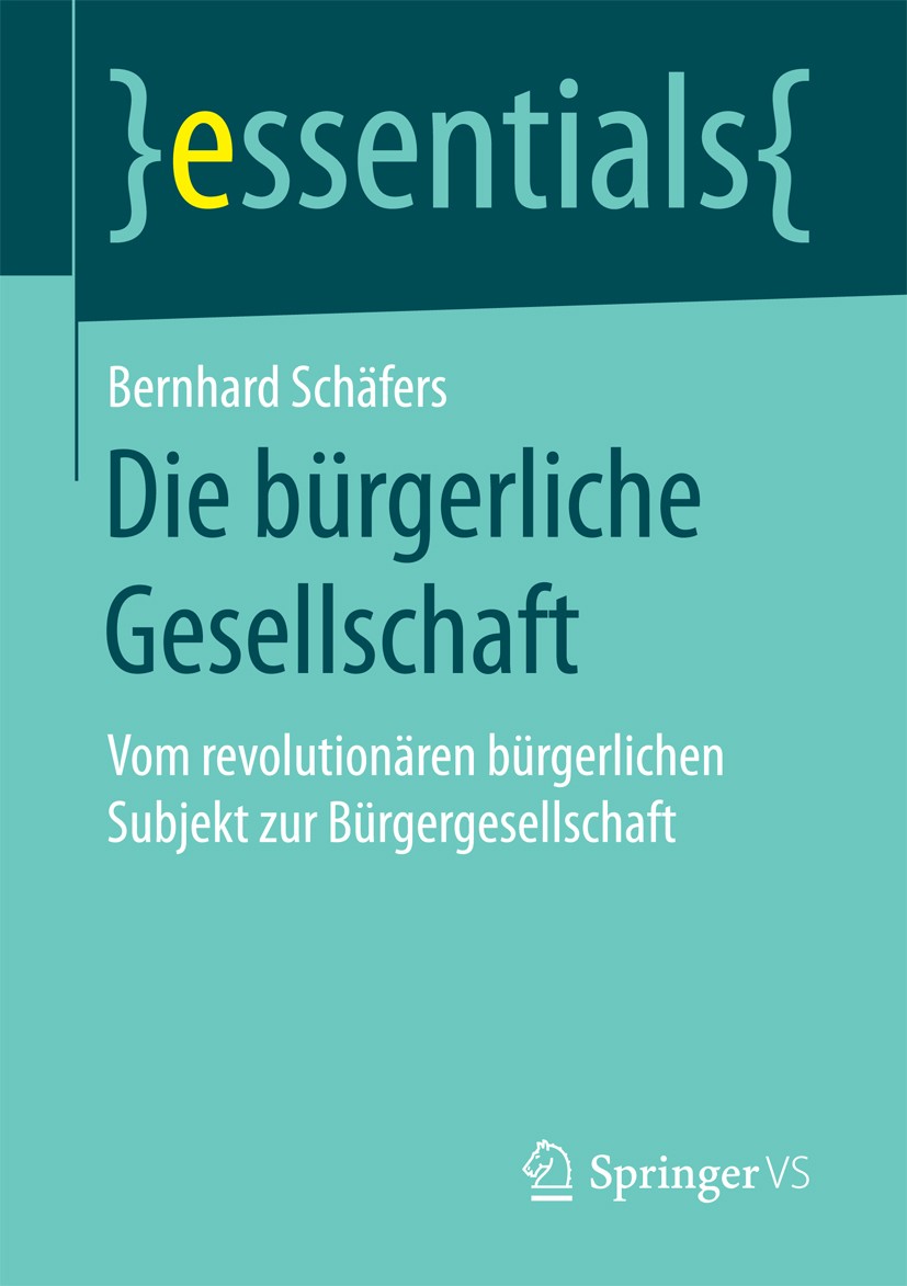 Titlebook: Die bürgerliche Gesellschaft; Vom revolutionären b Bernhard Schäfers Book 2017 Springer Fachmedien Wiesbaden GmbH, ein Teil von Springer Na Titlebook: Die bürgerliche Gesellschaft; Vom revolutionären b Bernhard Schäfers Book 2017 Springer Fachmedien Wiesbaden GmbH, ein Teil von Springer Na