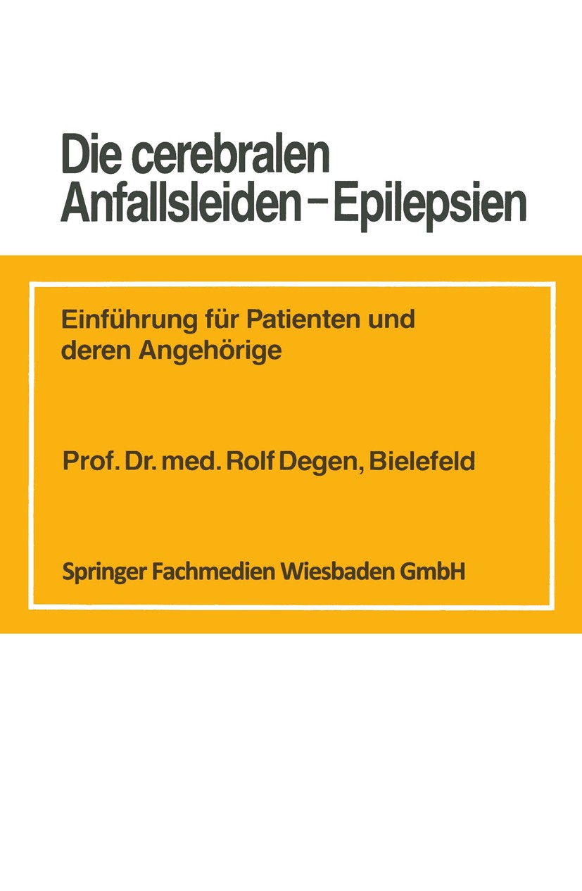 Titlebook: Die cerebralen Anfallsleiden — Epilepsien; Einführung für Patie Rolf Degen Book 1988 Springer Fachmedien Wiesbaden 1988 Angehörige.Behandlu Titlebook: Die cerebralen Anfallsleiden — Epilepsien; Einführung für Patie Rolf Degen Book 1988 Springer Fachmedien Wiesbaden 1988 Angehörige.Behandlu