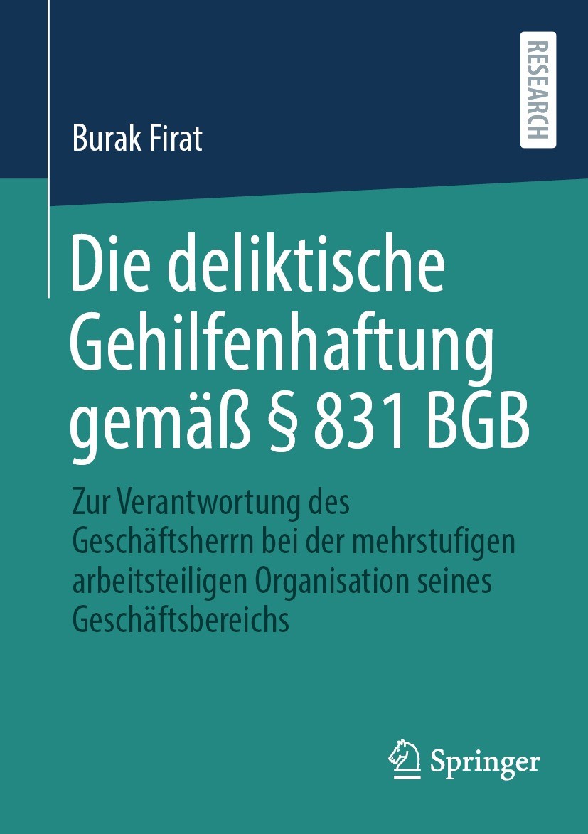 Titlebook: Die deliktische Gehilfenhaftung gemäß § 831 BGB; Zur Verantwortung de Burak Firat Book 2021 Der/die Herausgeber bzw. der/die Autor(en), exk Titlebook: Die deliktische Gehilfenhaftung gemäß § 831 BGB; Zur Verantwortung de Burak Firat Book 2021 Der/die Herausgeber bzw. der/die Autor(en), exk