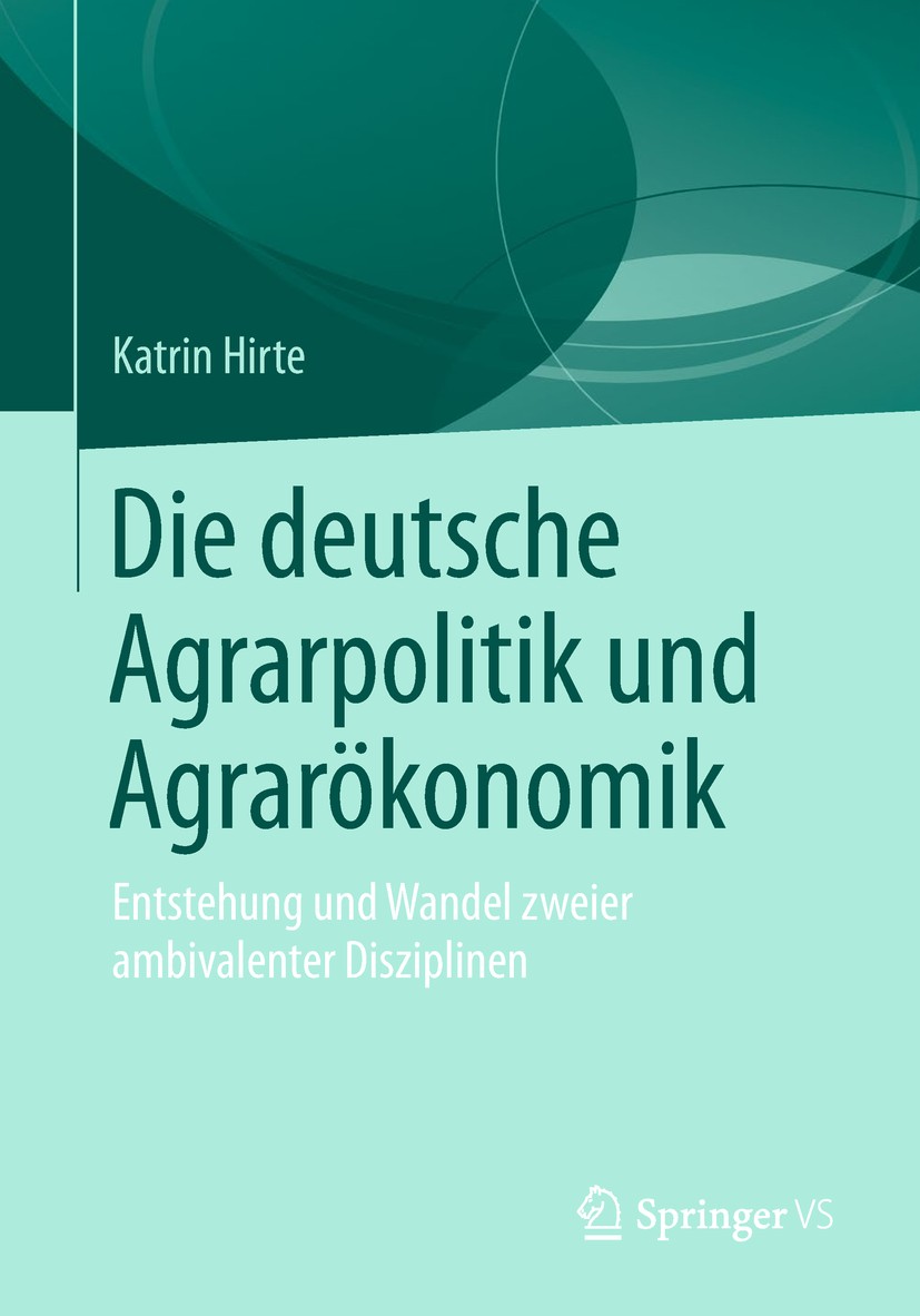 Titlebook: Die deutsche Agrarpolitik und Agrarökonomik; Entstehung und Wande Katrin Hirte Book 2019 Springer Fachmedien Wiesbaden GmbH, ein Teil von S Titlebook: Die deutsche Agrarpolitik und Agrarökonomik; Entstehung und Wande Katrin Hirte Book 2019 Springer Fachmedien Wiesbaden GmbH, ein Teil von S
