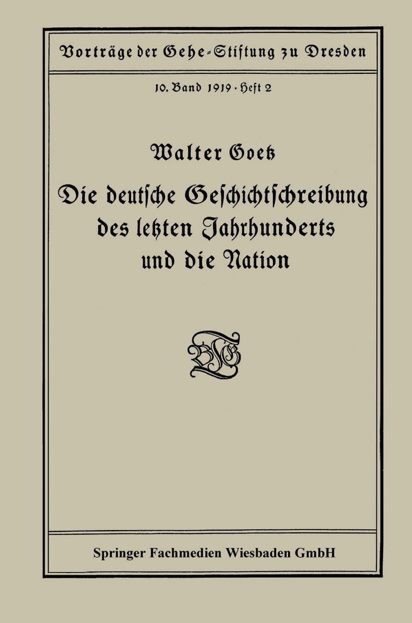 Titlebook: Die deutsche Geschichtschreibung des letzten Jahrhunderts und die Nation; Vortrag gehalten in Walter Goetz Book 1919 Springer Fachmedien W Titlebook: Die deutsche Geschichtschreibung des letzten Jahrhunderts und die Nation; Vortrag gehalten in Walter Goetz Book 1919 Springer Fachmedien W