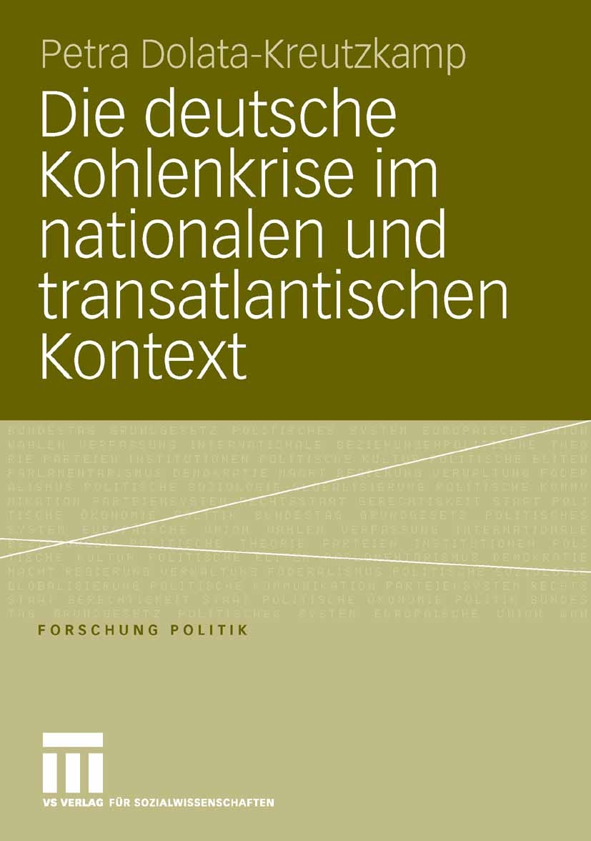 Titlebook: Die deutsche Kohlenkrise im nationalen und transatlantischen Kontext; Petra Dolata-Kreutzkamp Book 2006 VS Verlag für Sozialwissenschaften Titlebook: Die deutsche Kohlenkrise im nationalen und transatlantischen Kontext; Petra Dolata-Kreutzkamp Book 2006 VS Verlag für Sozialwissenschaften