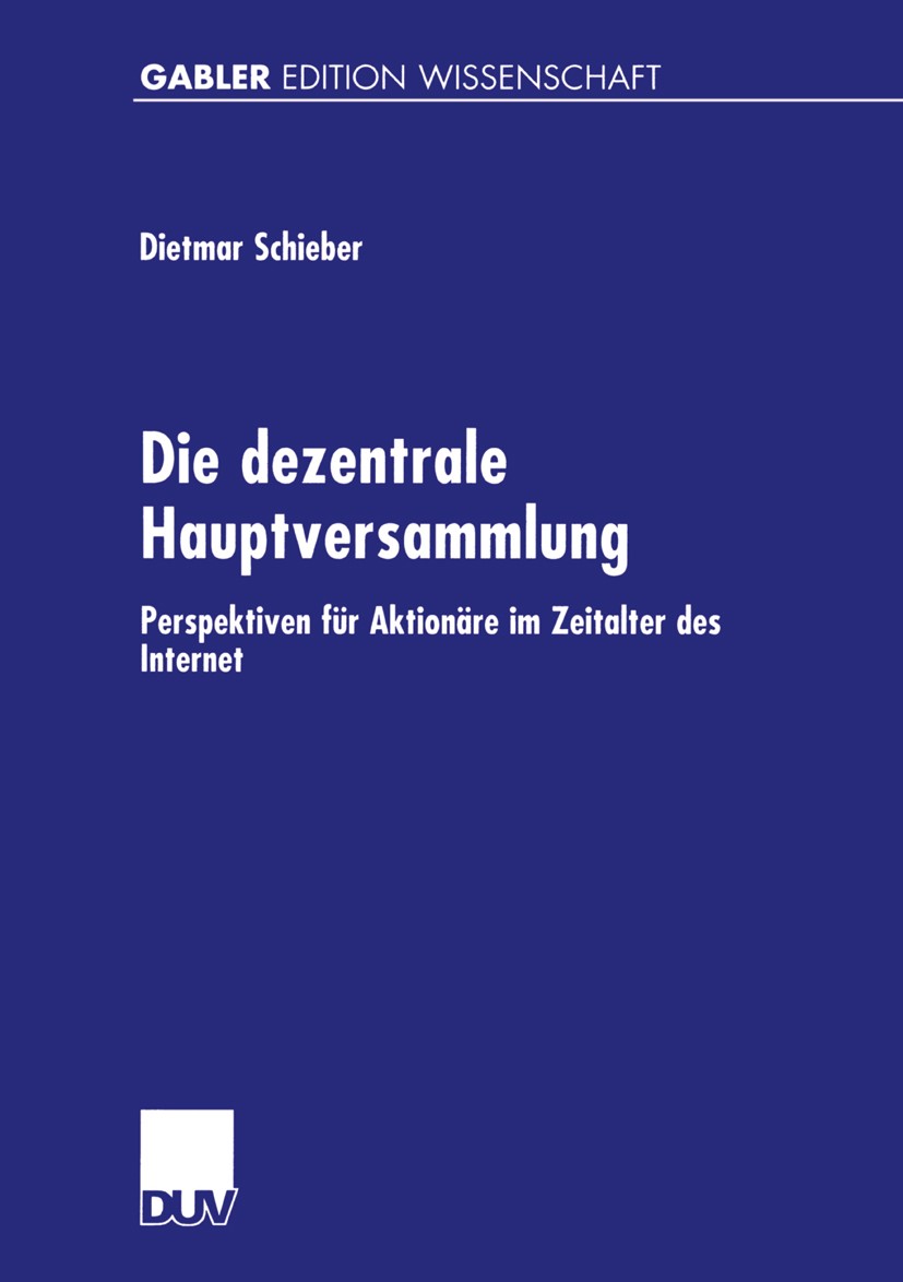 Titlebook: Die dezentrale Hauptversammlung; Perspektiven für Akt Dietmar Schieber Book 2001 Betriebswirtschaftlicher Verlag Dr. Th. Gabler GmbH, Wiesb Titlebook: Die dezentrale Hauptversammlung; Perspektiven für Akt Dietmar Schieber Book 2001 Betriebswirtschaftlicher Verlag Dr. Th. Gabler GmbH, Wiesb