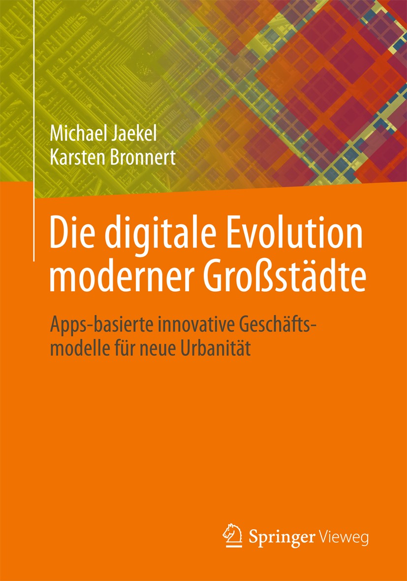 Titlebook: Die digitale Evolution moderner Großstädte; Apps-basierte innova Michael Jaekel,Karsten Bronnert Book 2013 Springer Fachmedien Wiesbaden 20 Titlebook: Die digitale Evolution moderner Großstädte; Apps-basierte innova Michael Jaekel,Karsten Bronnert Book 2013 Springer Fachmedien Wiesbaden 20