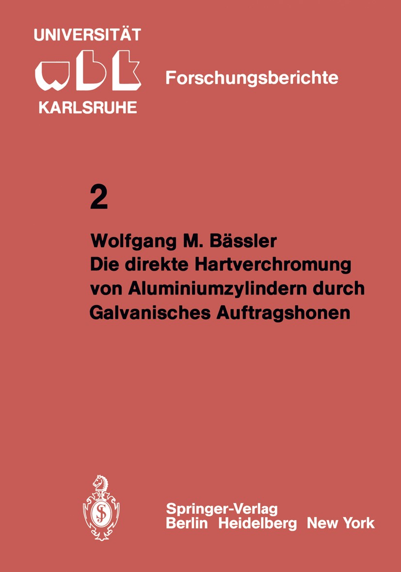 Titlebook: Die direkte Hartverchromung von Aluminiumzylindern durch Galvanisches Auftragshonen; Wolfgang M. Bässler Book 1980 Springer-Verlag Berlin Titlebook: Die direkte Hartverchromung von Aluminiumzylindern durch Galvanisches Auftragshonen; Wolfgang M. Bässler Book 1980 Springer-Verlag Berlin