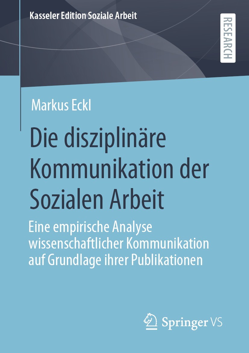 Titlebook: Die disziplinäre Kommunikation der Sozialen Arbeit; Eine empirische Anal Markus Eckl Book 2022 Der/die Herausgeber bzw. der/die Autor(en), Titlebook: Die disziplinäre Kommunikation der Sozialen Arbeit; Eine empirische Anal Markus Eckl Book 2022 Der/die Herausgeber bzw. der/die Autor(en),