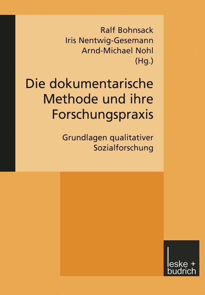 Titlebook: Die dokumentarische Methode und ihre Forschungspraxis; Grundlagen qualitati Ralf Bohnsack (Universitätsprofessor),Iris Nentwig Book 20011st Titlebook: Die dokumentarische Methode und ihre Forschungspraxis; Grundlagen qualitati Ralf Bohnsack (Universitätsprofessor),Iris Nentwig Book 20011st