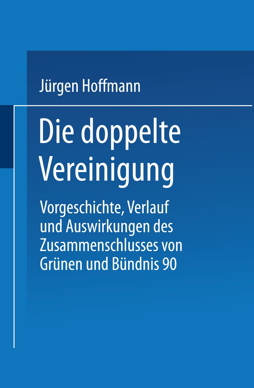 Titlebook: Die doppelte Vereinigung; Vorgeschichte, Verla Jürgen Hoffmann Book 1998 Springer Fachmedien Wiesbaden 1998 Bundestag.Bundestagswahl.Demokr Titlebook: Die doppelte Vereinigung; Vorgeschichte, Verla Jürgen Hoffmann Book 1998 Springer Fachmedien Wiesbaden 1998 Bundestag.Bundestagswahl.Demokr