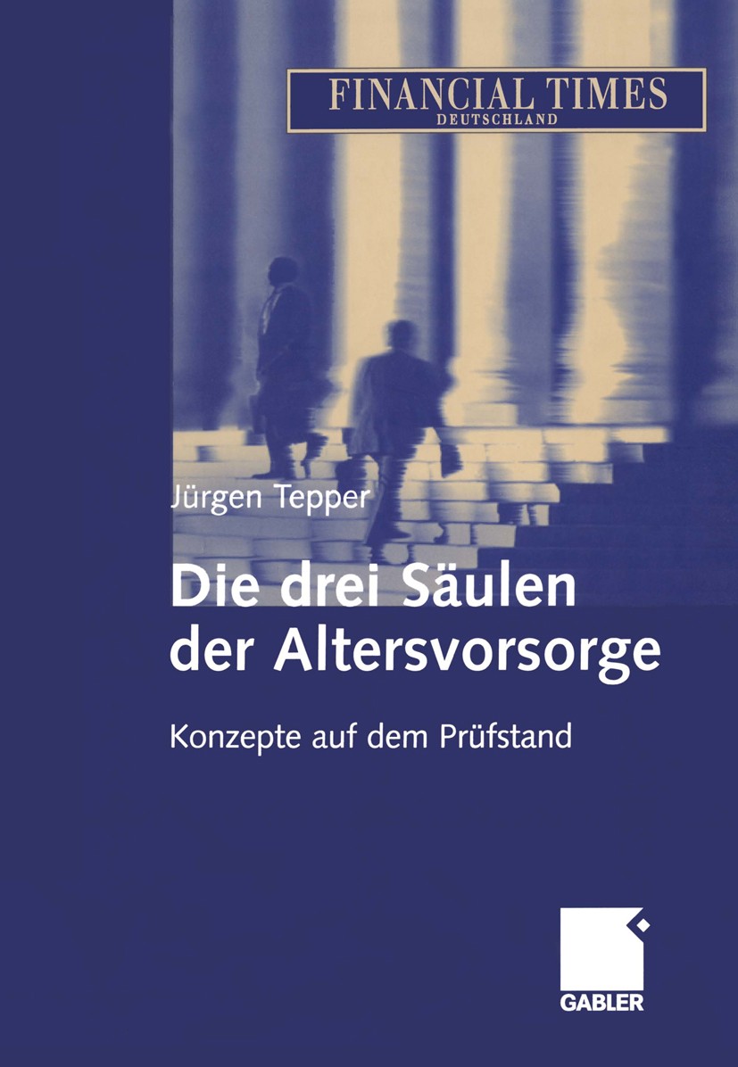 Titlebook: Die drei Säulen der Altersvorsorge; Konzepte auf dem Prü Jürgen Tepper Book 2003 Betriebswirtschaftlicher Verlag Dr. Th. Gabler/GWV Fachver Titlebook: Die drei Säulen der Altersvorsorge; Konzepte auf dem Prü Jürgen Tepper Book 2003 Betriebswirtschaftlicher Verlag Dr. Th. Gabler/GWV Fachver