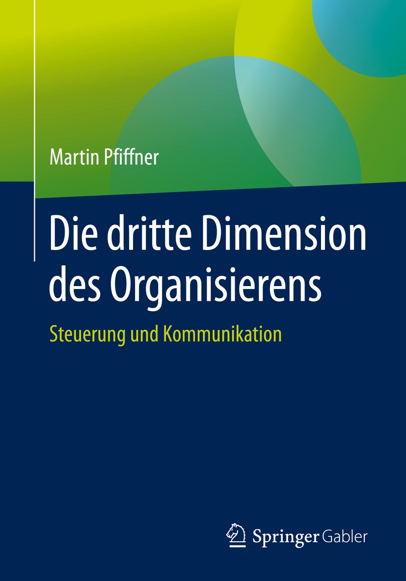Titlebook: Die dritte Dimension des Organisierens; Steuerung und Kommun Martin Pfiffner Book 20201st edition Der/die Herausgeber bzw. der/die Autor(en Titlebook: Die dritte Dimension des Organisierens; Steuerung und Kommun Martin Pfiffner Book 20201st edition Der/die Herausgeber bzw. der/die Autor(en