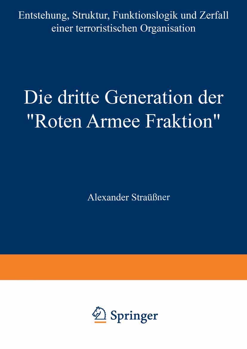 Titlebook: Die dritte Generation der „Roten Armee Fraktion“; Entstehung, Struktur Alexander Straßner Book 2003 Springer Fachmedien Wiesbaden 2003 Atte Titlebook: Die dritte Generation der „Roten Armee Fraktion“; Entstehung, Struktur Alexander Straßner Book 2003 Springer Fachmedien Wiesbaden 2003 Atte