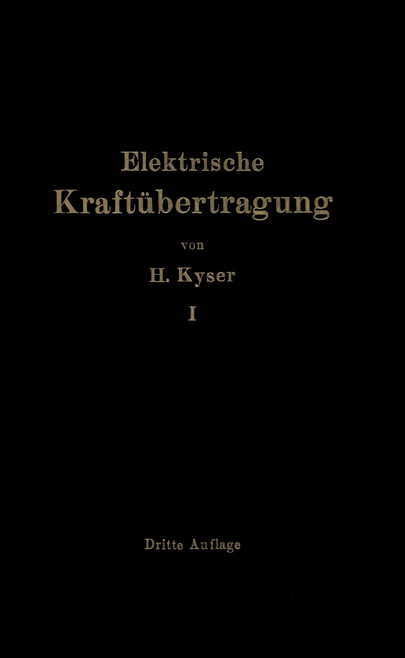 Titlebook: Die elektrische Kraftübertragung; Erster Band Die Moto Herbert Kyser Book 1930 Julius Springer in Berlin 1930 Drehstrom.Frequenz.Gleichstro Titlebook: Die elektrische Kraftübertragung; Erster Band Die Moto Herbert Kyser Book 1930 Julius Springer in Berlin 1930 Drehstrom.Frequenz.Gleichstro