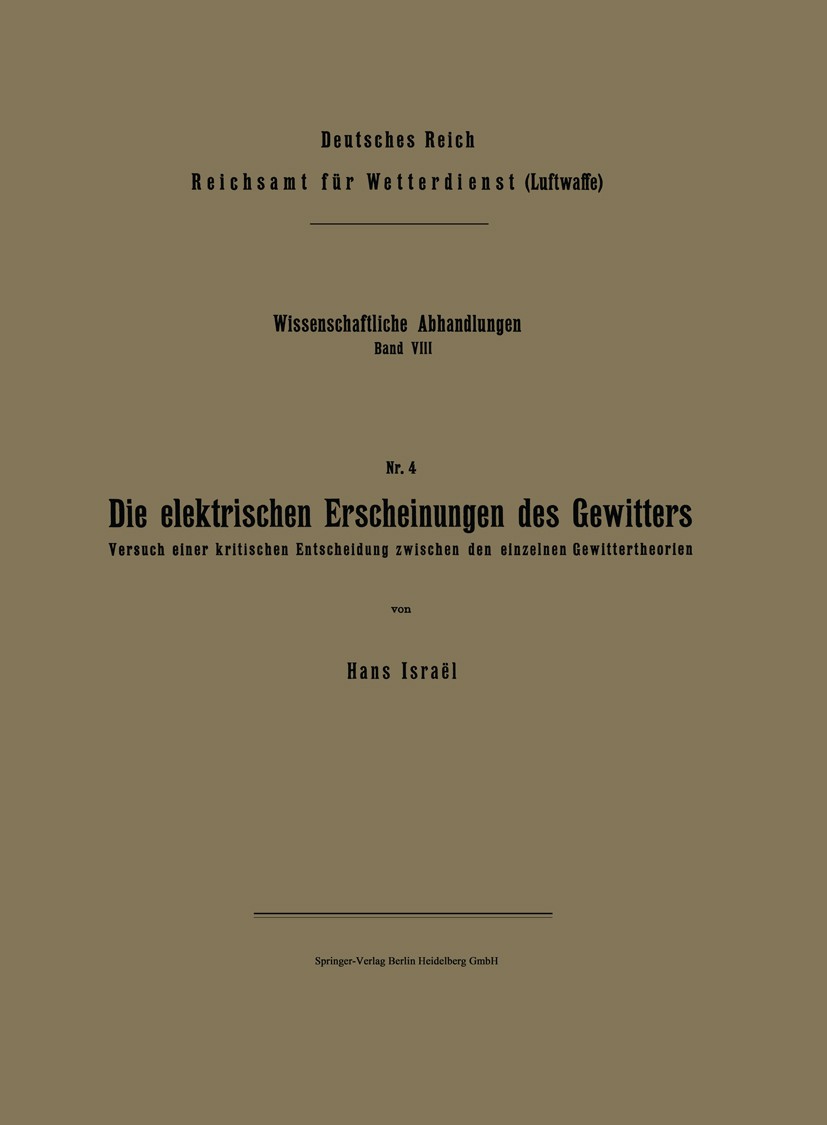 Titlebook: Die elektrischen Erscheinungen des Gewitters; Versuch einer kritis Hans Israël Book 1942 Springer-Verlag Berlin Heidelberg 1942 Atmosphäre. Titlebook: Die elektrischen Erscheinungen des Gewitters; Versuch einer kritis Hans Israël Book 1942 Springer-Verlag Berlin Heidelberg 1942 Atmosphäre.