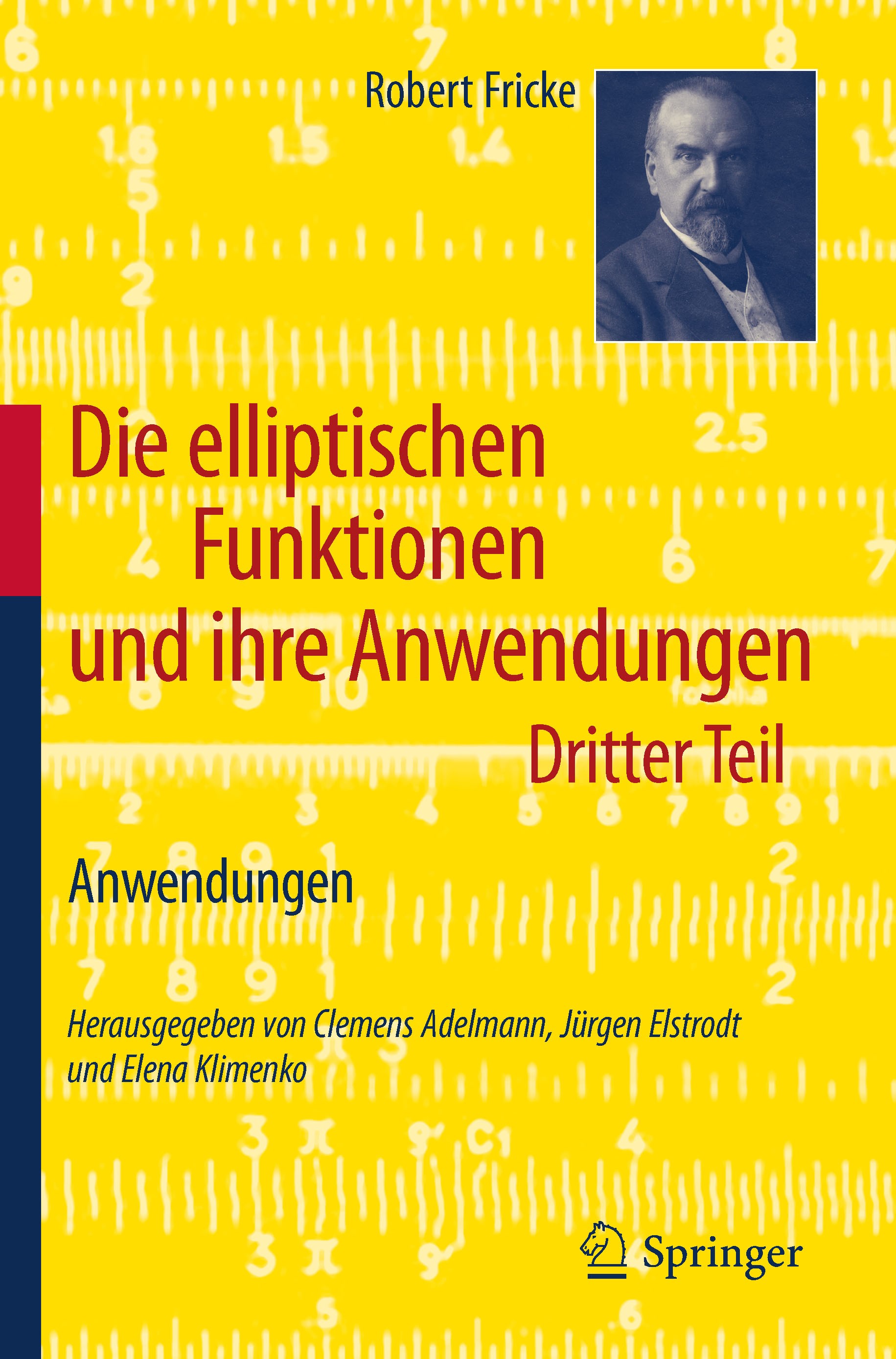 Titlebook: Die elliptischen Funktionen und ihre Anwendungen; Dritter Teil: Anwend Robert Fricke,Clemens Adelmann,Jürgen Elstrodt,Ele Textbook 2012 Spr Titlebook: Die elliptischen Funktionen und ihre Anwendungen; Dritter Teil: Anwend Robert Fricke,Clemens Adelmann,Jürgen Elstrodt,Ele Textbook 2012 Spr