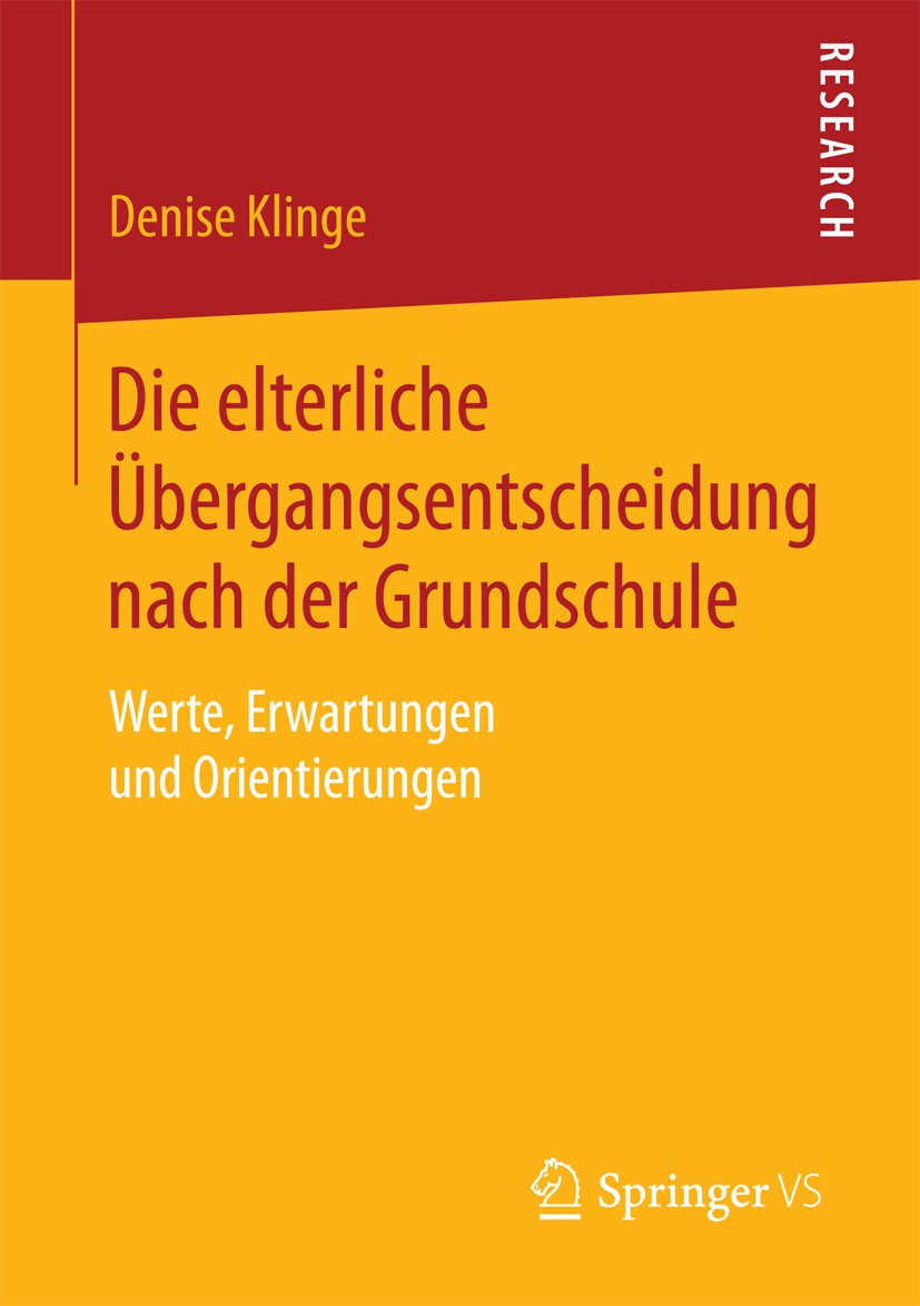 Titlebook: Die elterliche Übergangsentscheidung nach der Grundschule; Werte, Erwartungen u Denise Klinge Book 2016 Springer Fachmedien Wiesbaden 2016 Titlebook: Die elterliche Übergangsentscheidung nach der Grundschule; Werte, Erwartungen u Denise Klinge Book 2016 Springer Fachmedien Wiesbaden 2016