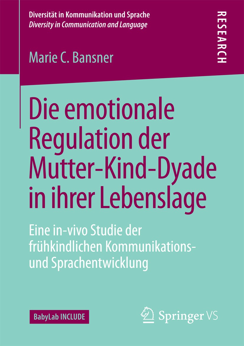 Titlebook: Die emotionale Regulation der Mutter-Kind-Dyade in ihrer Lebenslage; Eine in-vivo Studie Marie C. Bansner Book 2017 Der/die Herausgeber bz Titlebook: Die emotionale Regulation der Mutter-Kind-Dyade in ihrer Lebenslage; Eine in-vivo Studie Marie C. Bansner Book 2017 Der/die Herausgeber bz