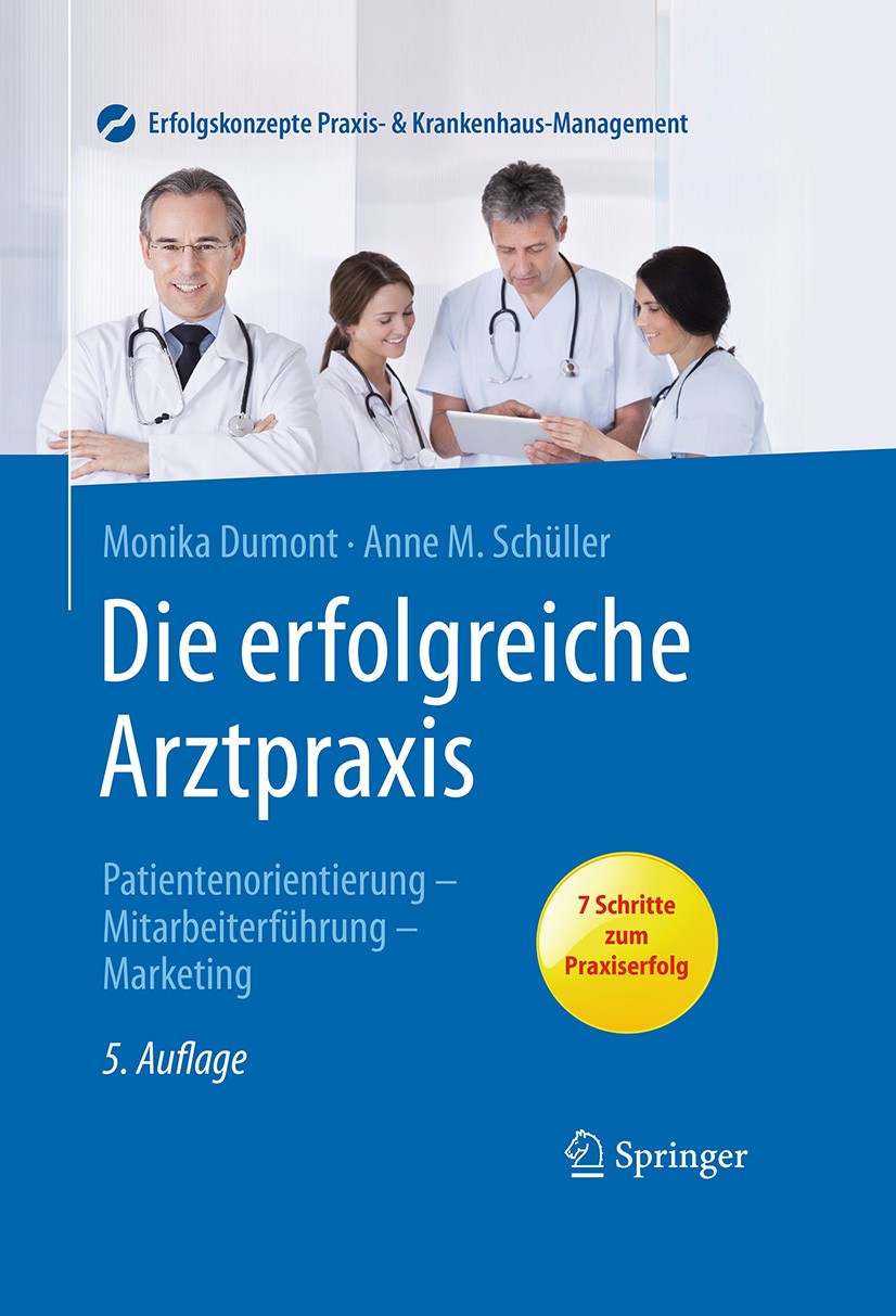 Titlebook: Die erfolgreiche Arztpraxis; Patientenorientierun Monika Dumont,Anne M. Schüller Book 20165th edition Springer-Verlag Berlin Heidelberg 201 Titlebook: Die erfolgreiche Arztpraxis; Patientenorientierun Monika Dumont,Anne M. Schüller Book 20165th edition Springer-Verlag Berlin Heidelberg 201