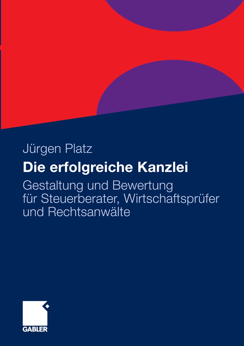 Titlebook: Die erfolgreiche Kanzlei; Gestaltung und Bewer Jürgen Platz Book 2011 Gabler Verlag | Springer Fachmedien Wiesbaden GmbH, Wiesbaden 2011 Ch Titlebook: Die erfolgreiche Kanzlei; Gestaltung und Bewer Jürgen Platz Book 2011 Gabler Verlag | Springer Fachmedien Wiesbaden GmbH, Wiesbaden 2011 Ch