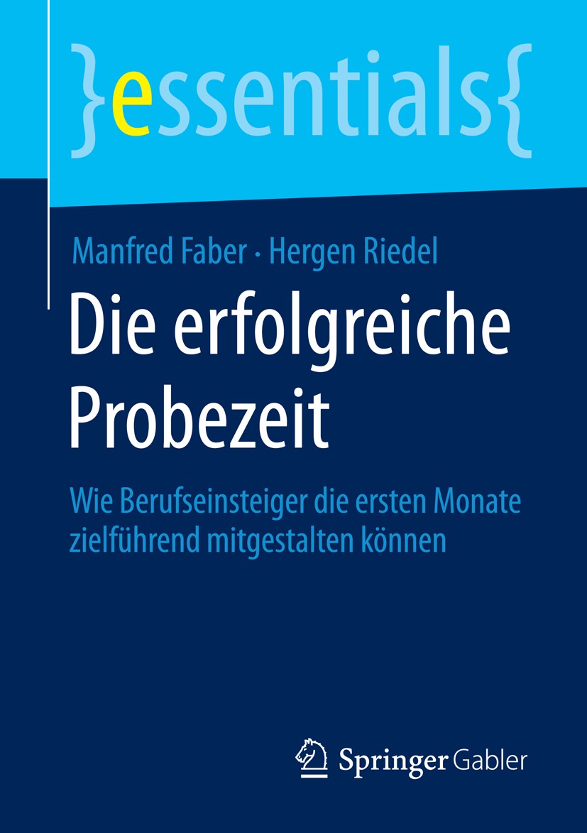 Titlebook: Die erfolgreiche Probezeit; Wie Berufseinsteiger Manfred Faber,Hergen Riedel Book 2014 Springer Fachmedien Wiesbaden GmbH, ein Teil von Spr Titlebook: Die erfolgreiche Probezeit; Wie Berufseinsteiger Manfred Faber,Hergen Riedel Book 2014 Springer Fachmedien Wiesbaden GmbH, ein Teil von Spr
