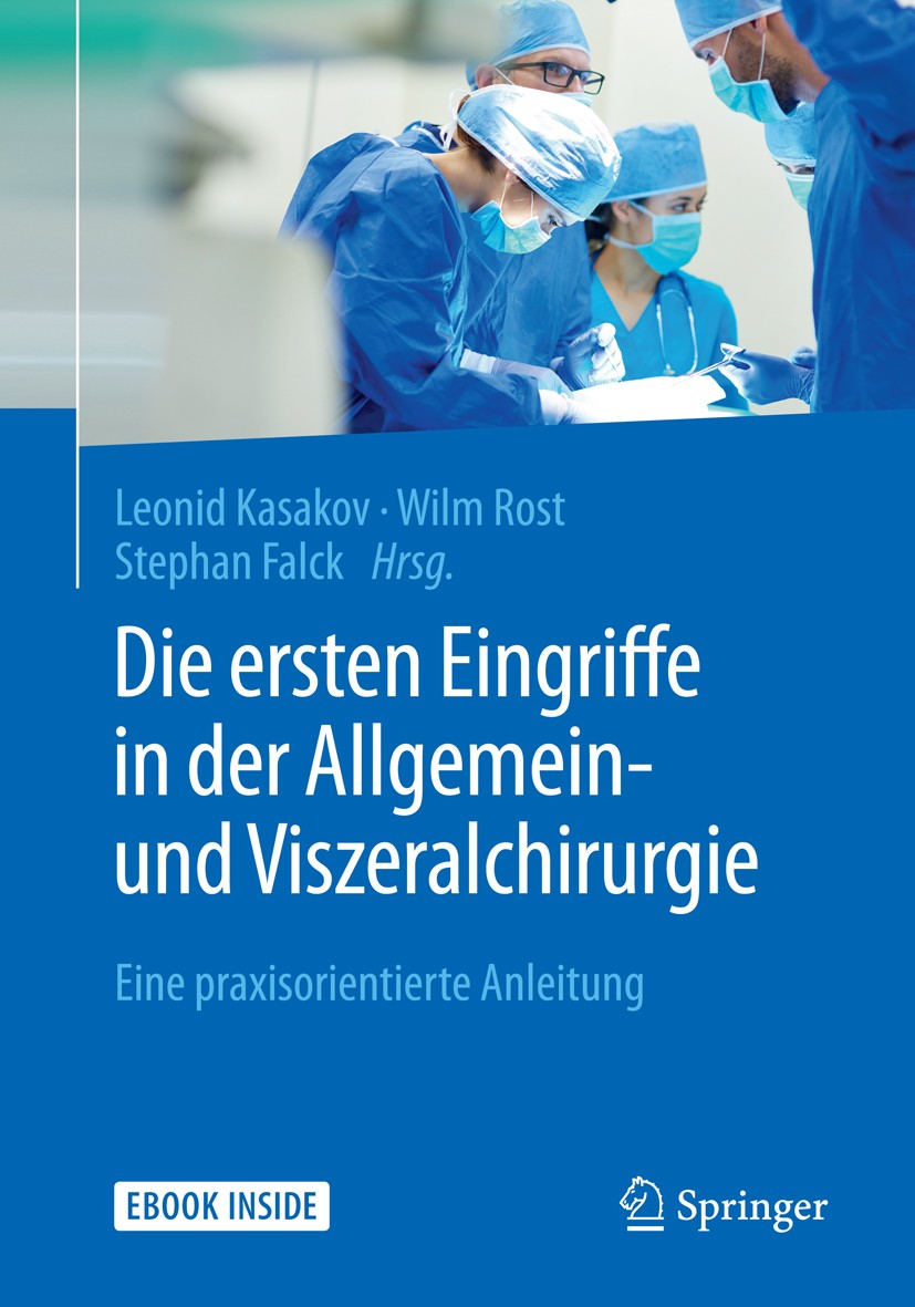 Titlebook: Die ersten Eingriffe in der Allgemein- und Viszeralchirurgie; Eine praxisorientier Leonid Kasakov,Wilm Rost,Stephan Falck Book 2018 Springe Titlebook: Die ersten Eingriffe in der Allgemein- und Viszeralchirurgie; Eine praxisorientier Leonid Kasakov,Wilm Rost,Stephan Falck Book 2018 Springe