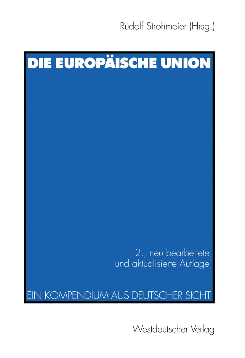 Titlebook: Die europäische Union; Ein Kompendium aus d Rudolf Strohmeier Textbook 1999Latest edition Westdeutscher Verlag GmbH, Opladen/Wiesbaden 1999 Titlebook: Die europäische Union; Ein Kompendium aus d Rudolf Strohmeier Textbook 1999Latest edition Westdeutscher Verlag GmbH, Opladen/Wiesbaden 1999