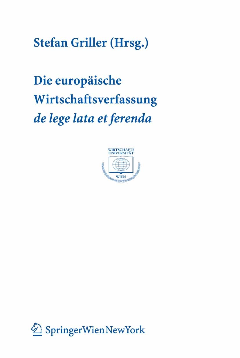 Titlebook: Die europäische Wirtschaftsverfassung de lege lata et ferenda; Verhandlungen des 6. Stefan Griller Book 2007Latest edition Springer-Verlag Titlebook: Die europäische Wirtschaftsverfassung de lege lata et ferenda; Verhandlungen des 6. Stefan Griller Book 2007Latest edition Springer-Verlag