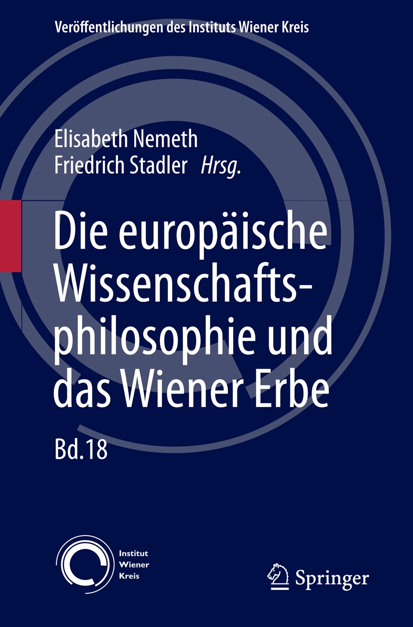 Titlebook: Die europäische Wissenschaftsphilosophie und das Wiener Erbe; Elisabeth Nemeth,Friedrich Stadler Book 2013 Springer-Verlag Wien 2013 Europ Titlebook: Die europäische Wissenschaftsphilosophie und das Wiener Erbe; Elisabeth Nemeth,Friedrich Stadler Book 2013 Springer-Verlag Wien 2013 Europ