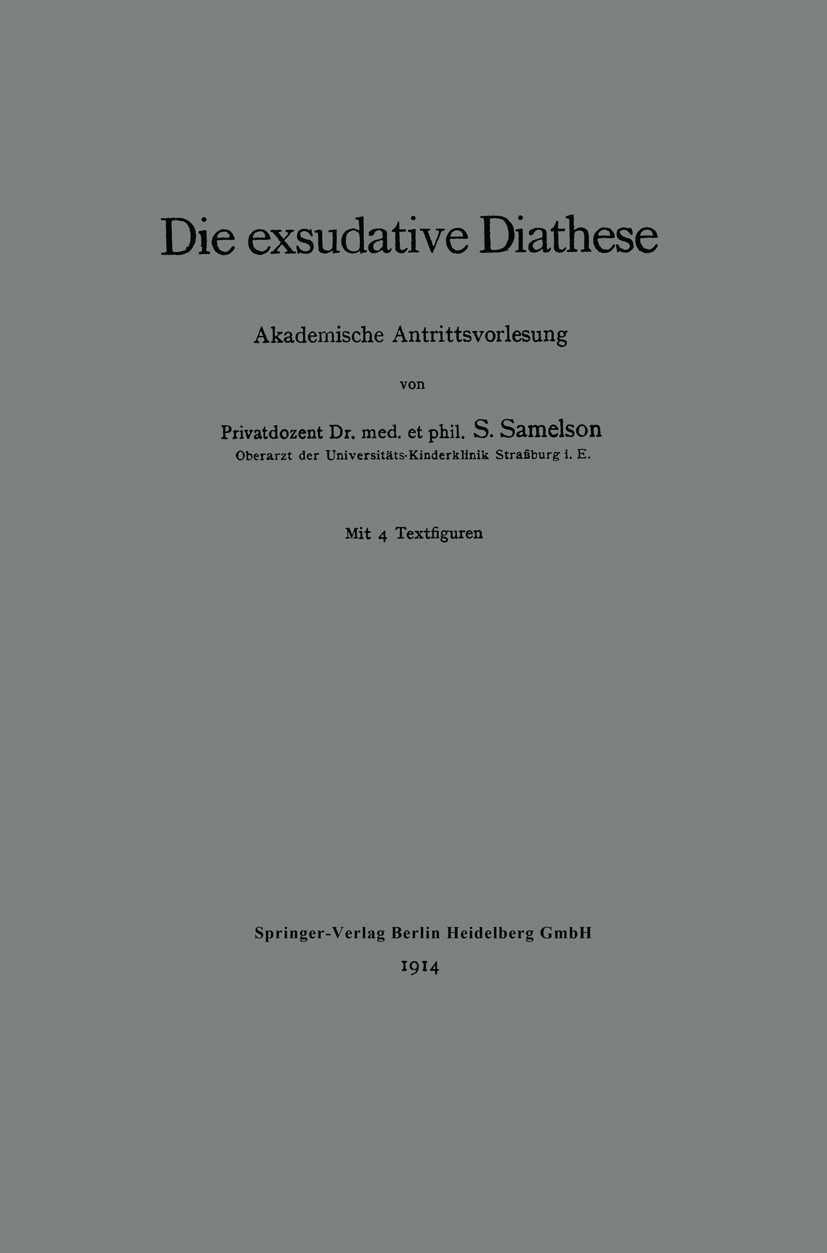 Titlebook: Die exsudative Diathese; Akademische Antritts S. Samelson Book 1914 Springer-Verlag Berlin Heidelberg 1914 Adipositas.Diathese.Entwicklung. Titlebook: Die exsudative Diathese; Akademische Antritts S. Samelson Book 1914 Springer-Verlag Berlin Heidelberg 1914 Adipositas.Diathese.Entwicklung.
