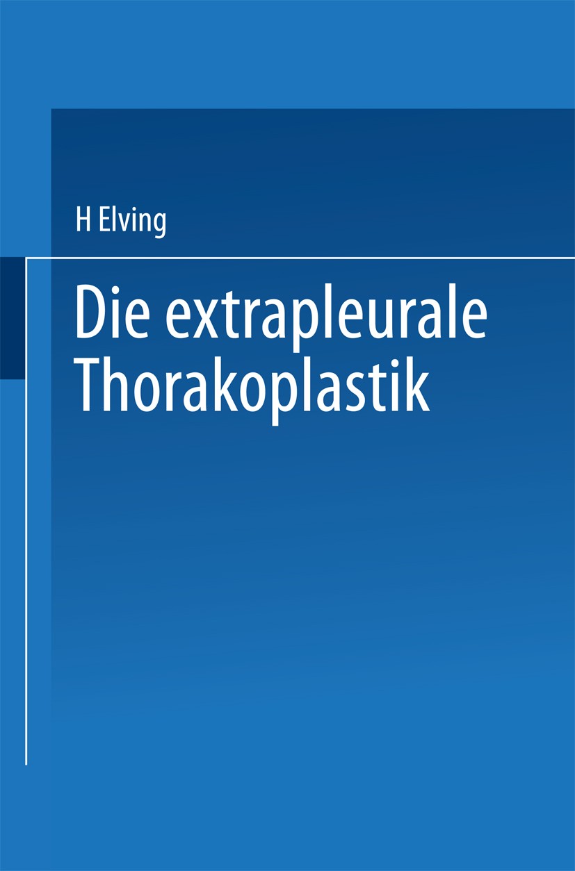 Titlebook: Die extrapleurale Thorakoplastik; Akademische Abhandlu H. Elving Book 1913 Springer-Verlag Berlin Heidelberg 1913 After.Genom.Hoden.Indikat Titlebook: Die extrapleurale Thorakoplastik; Akademische Abhandlu H. Elving Book 1913 Springer-Verlag Berlin Heidelberg 1913 After.Genom.Hoden.Indikat