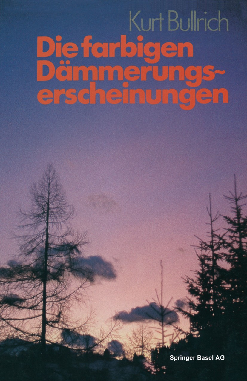 Titlebook: Die farbigen Dämmerungserscheinungen; Kurt Bullrich Book 1982 Springer Basel AG 1982 Absorption.Aerosol.Atmosphäre.Wolke Titlebook: Die farbigen Dämmerungserscheinungen; Kurt Bullrich Book 1982 Springer Basel AG 1982 Absorption.Aerosol.Atmosphäre.Wolke