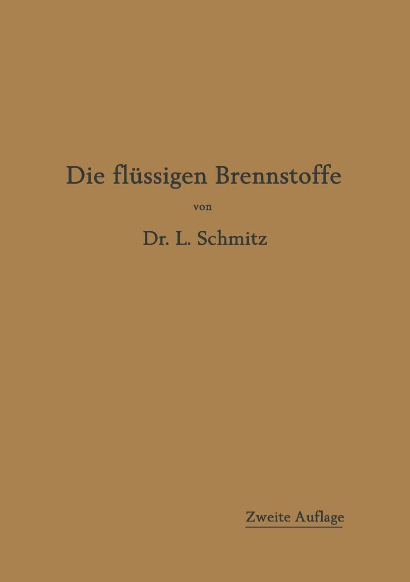 Titlebook: Die flüssigen Brennstoffe; ihre Gewinnung, Eige L. Schmitz Book 1919Latest edition Springer-Verlag Berlin Heidelberg 1919 Brennstoff.Gewinn Titlebook: Die flüssigen Brennstoffe; ihre Gewinnung, Eige L. Schmitz Book 1919Latest edition Springer-Verlag Berlin Heidelberg 1919 Brennstoff.Gewinn