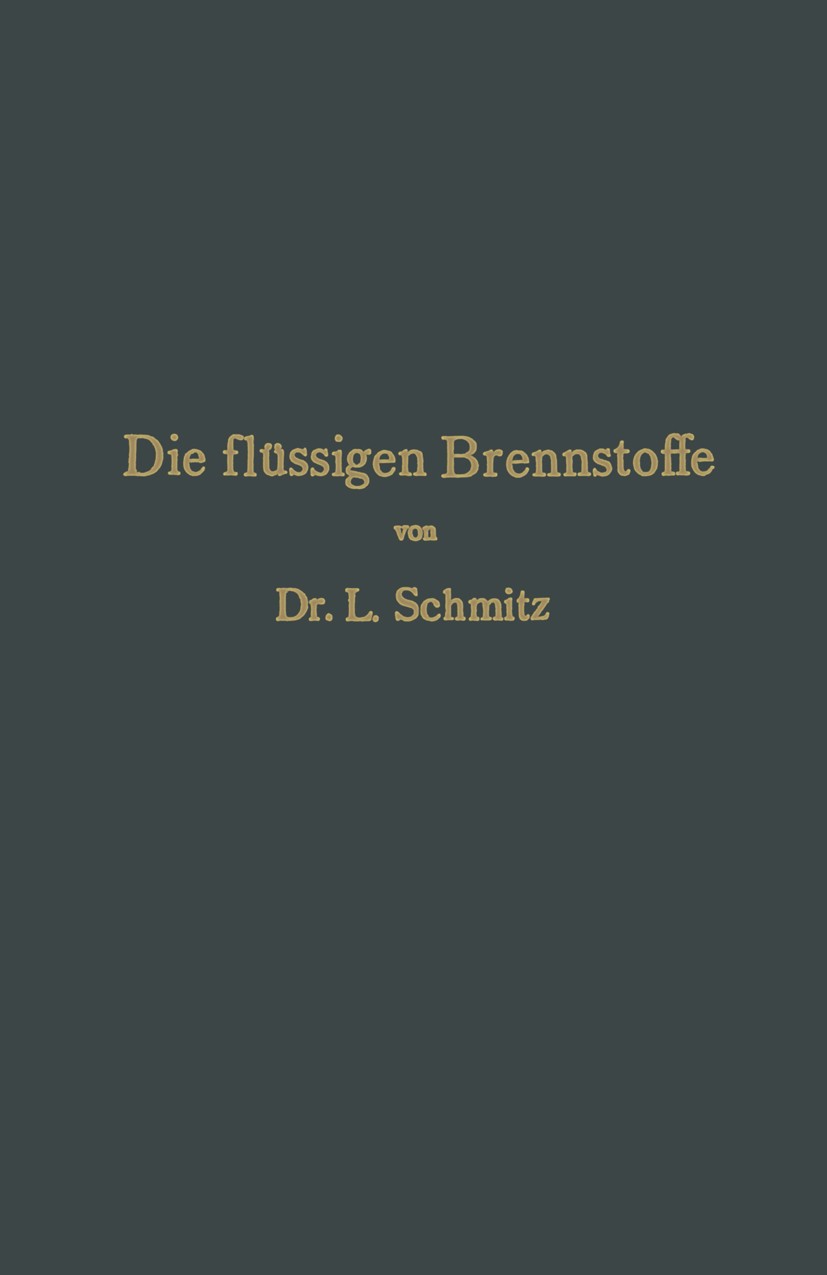 Titlebook: Die flüssigen Brennstoffe; Ihre Gewinnung, Eige L. Schmitz Book 1912 Springer-Verlag Berlin Heidelberg 1912 Brennstoff.Gewinn.literarische Titlebook: Die flüssigen Brennstoffe; Ihre Gewinnung, Eige L. Schmitz Book 1912 Springer-Verlag Berlin Heidelberg 1912 Brennstoff.Gewinn.literarische