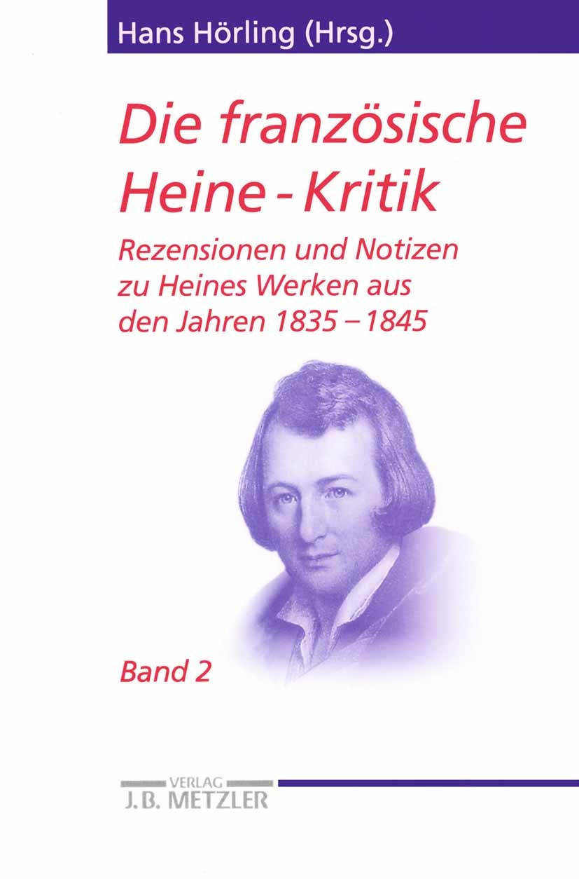 Titlebook: Die französische Heine-Kritik; Band 2: Rezensionen Hans Hörling Book 20011st edition Springer-Verlag Berlin Heidelberg 2001 Heine-Kritik.H Titlebook: Die französische Heine-Kritik; Band 2: Rezensionen Hans Hörling Book 20011st edition Springer-Verlag Berlin Heidelberg 2001 Heine-Kritik.H