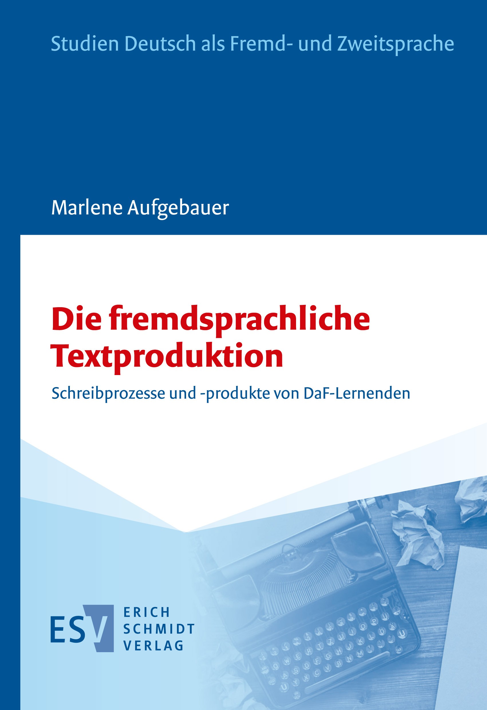 Titlebook: Die fremdsprachliche Textproduktion; Schreibprozesse und Marlene Aufgebauer Book 2023 Erich Schmidt Verlag GmbH & Co. KG 2023 Texte.Lernen Titlebook: Die fremdsprachliche Textproduktion; Schreibprozesse und Marlene Aufgebauer Book 2023 Erich Schmidt Verlag GmbH & Co. KG 2023 Texte.Lernen