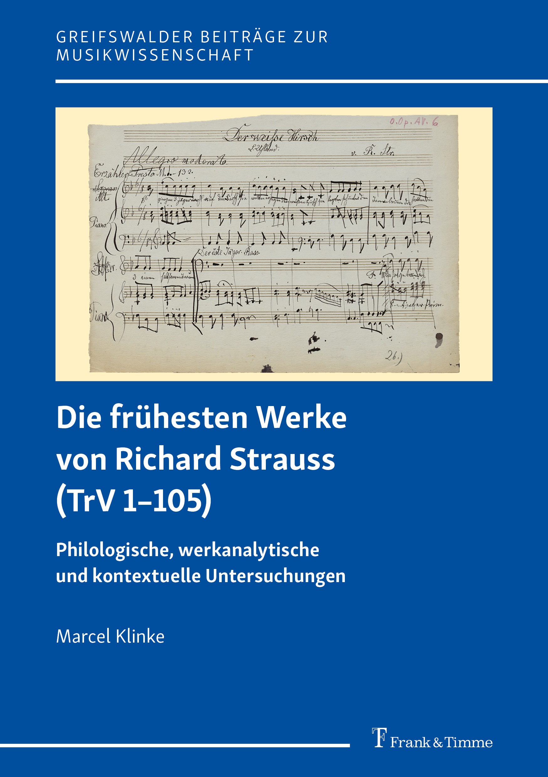 Titlebook: Die frühesten Werke von Richard Strauss (TrV 1–105); Philologische, werka Marcel Klinke Book 2023 Frank & Timme GmbH 2023 Komprosition.Fran Titlebook: Die frühesten Werke von Richard Strauss (TrV 1–105); Philologische, werka Marcel Klinke Book 2023 Frank & Timme GmbH 2023 Komprosition.Fran