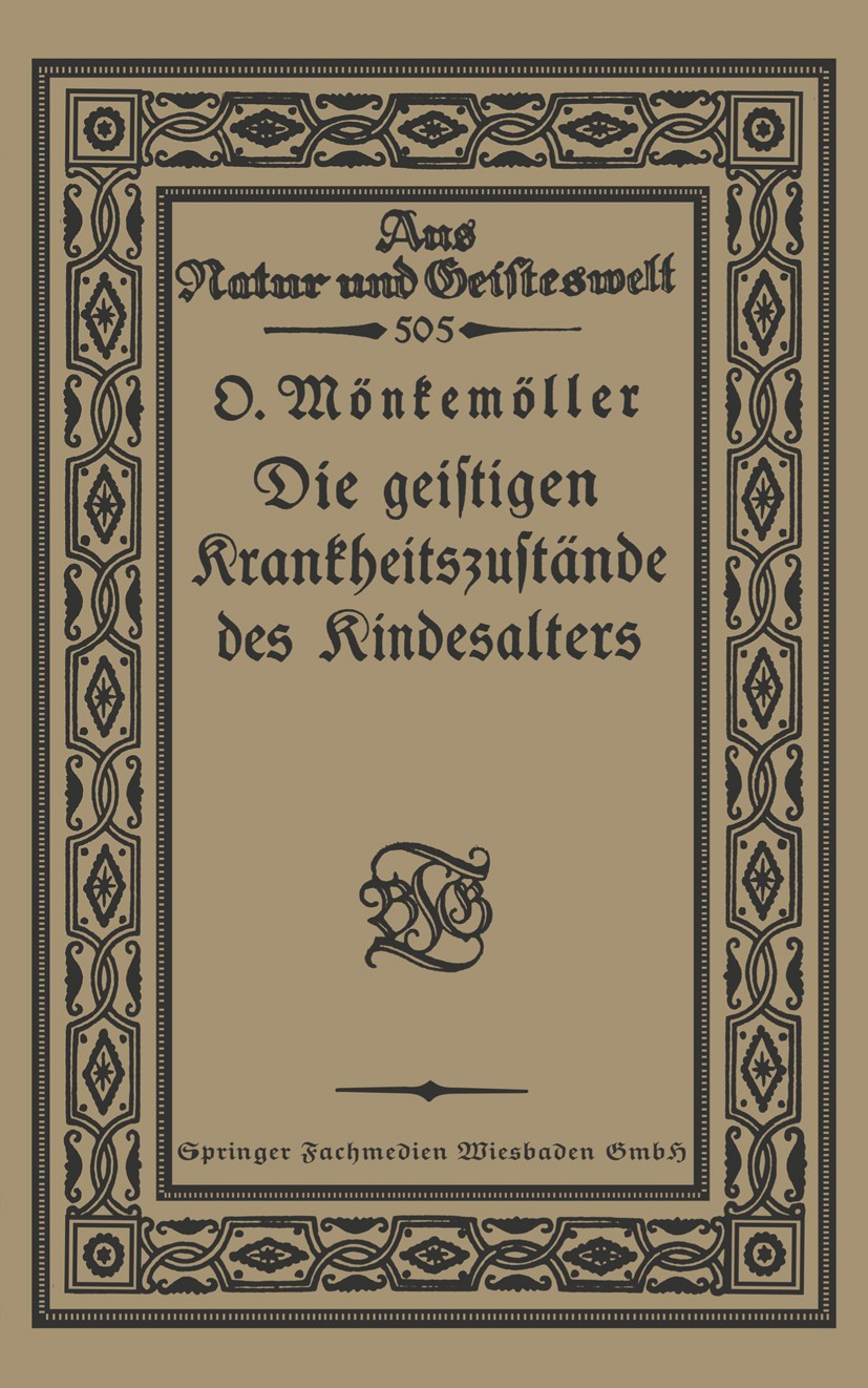 Titlebook: Die geistigen Krankheitszustände des Kindesalters; Otto Mönkemöller Book 1922 Springer Fachmedien Wiesbaden 1922 Kindesalter Titlebook: Die geistigen Krankheitszustände des Kindesalters; Otto Mönkemöller Book 1922 Springer Fachmedien Wiesbaden 1922 Kindesalter