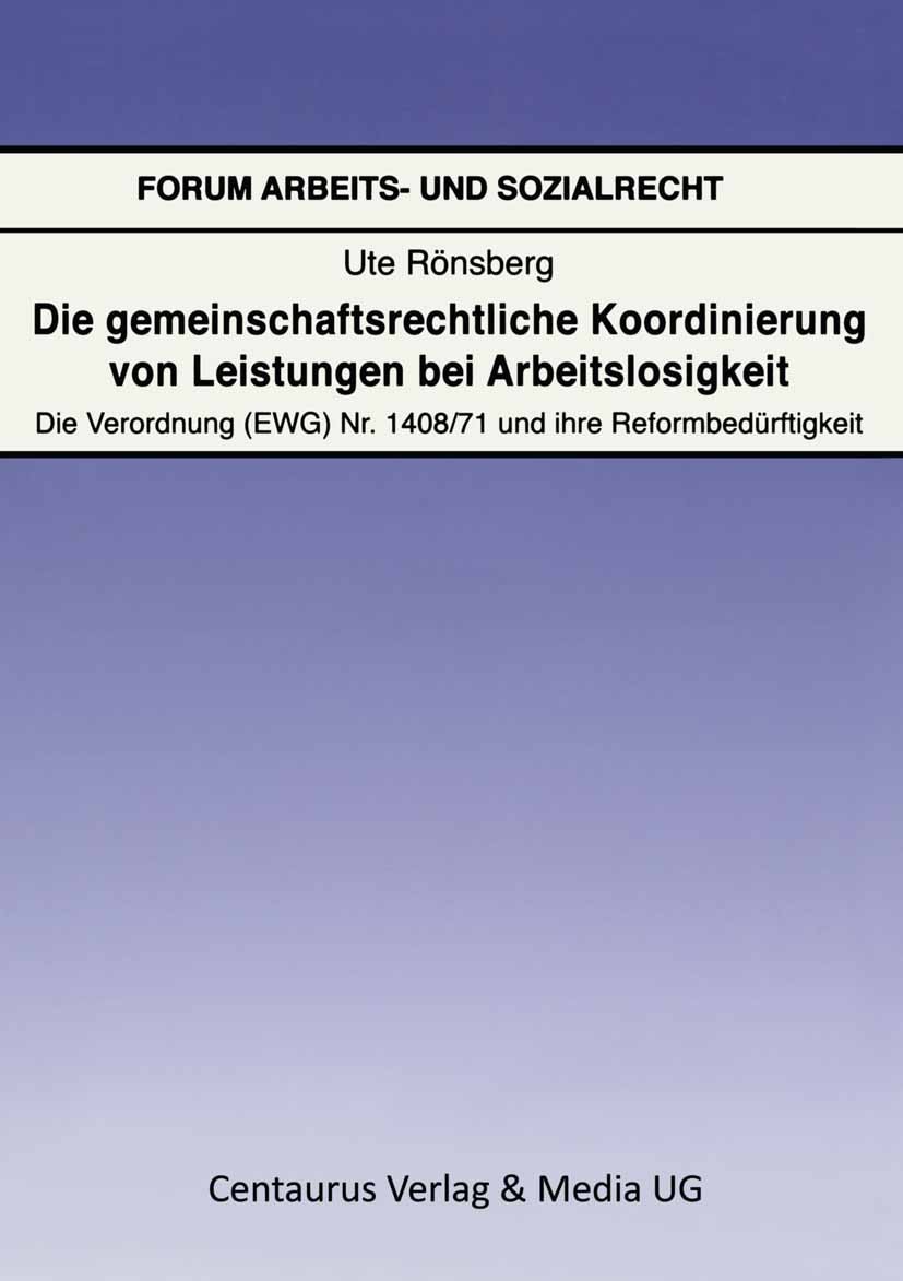 Titlebook: Die gemeinschaftsrechtliche Koordinierung von Leistungen bei Arbeitslosigkeit; Die Verordnung (EWG) Ute Rönsberg Book 20061st edition Centa Titlebook: Die gemeinschaftsrechtliche Koordinierung von Leistungen bei Arbeitslosigkeit; Die Verordnung (EWG) Ute Rönsberg Book 20061st edition Centa