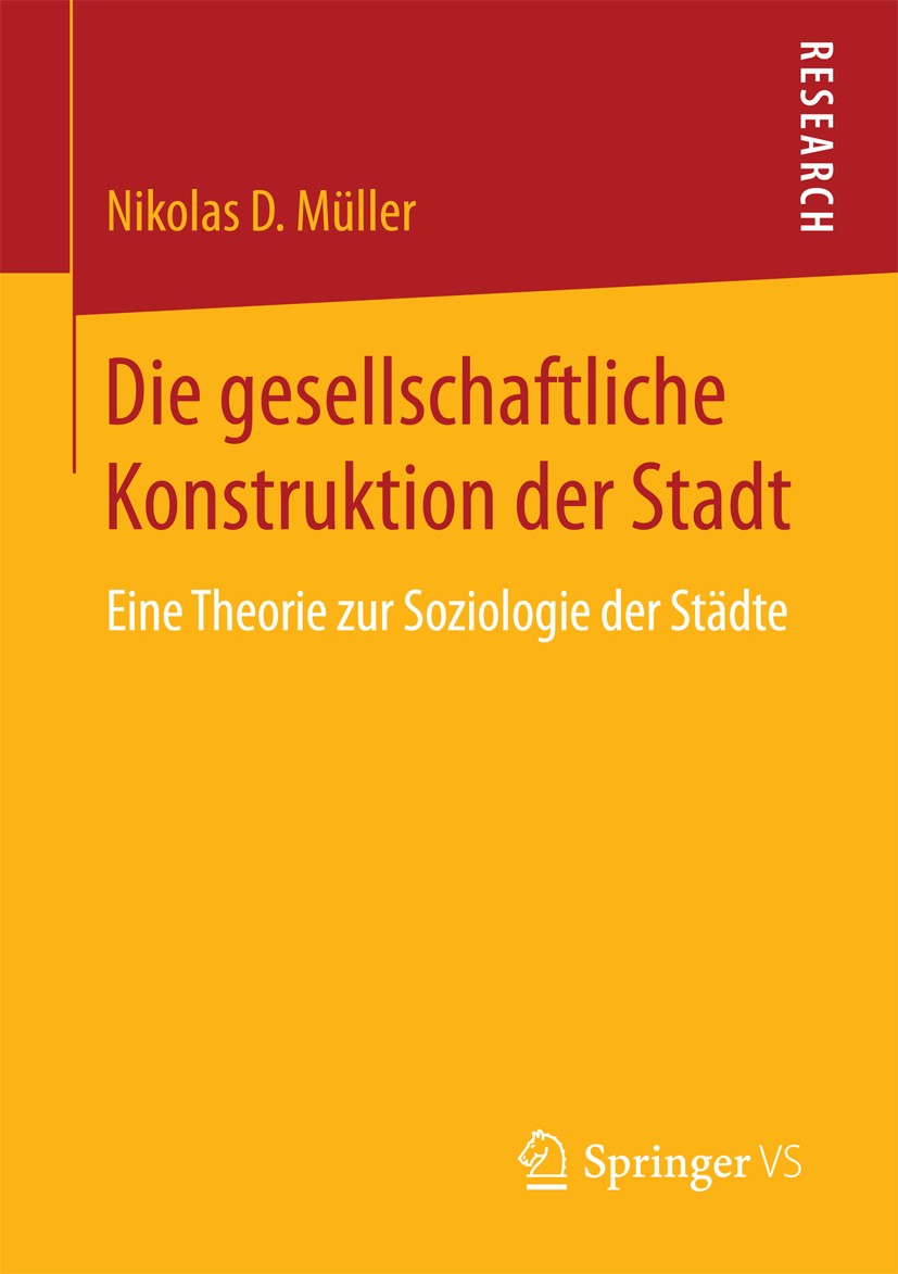 Titlebook: Die gesellschaftliche Konstruktion der Stadt; Eine Theorie zur Soz Nikolas D Müller Book 2018 Springer Fachmedien Wiesbaden GmbH 2018 Stadt Titlebook: Die gesellschaftliche Konstruktion der Stadt; Eine Theorie zur Soz Nikolas D Müller Book 2018 Springer Fachmedien Wiesbaden GmbH 2018 Stadt