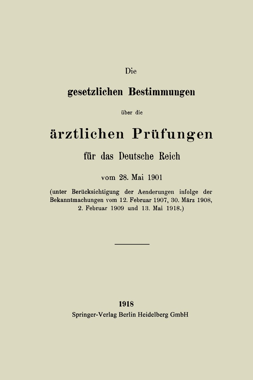 Titlebook: Die gesetzlichen Bestimmungen über die ärztlichen Prüfungen für das Deutsche Reich; August Hirschwald, Berlin Book 1918 Springer-Verlag Be Titlebook: Die gesetzlichen Bestimmungen über die ärztlichen Prüfungen für das Deutsche Reich; August Hirschwald, Berlin Book 1918 Springer-Verlag Be