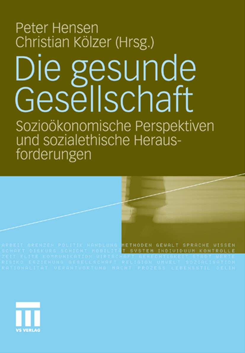 Titlebook: Die gesunde Gesellschaft; Sozioökonomische Per Peter Hensen,Christian Kölzer Book 2011 VS Verlag für Sozialwissenschaften | Springer Fachme Titlebook: Die gesunde Gesellschaft; Sozioökonomische Per Peter Hensen,Christian Kölzer Book 2011 VS Verlag für Sozialwissenschaften | Springer Fachme