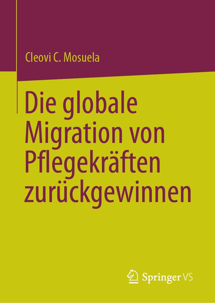 Titlebook: Die globale Migration von Pflegekräften zurückgewinnen; Cleovi C. Mosuela Book 2023 Der/die Herausgeber bzw. der/die Autor(en), exklusiv l Titlebook: Die globale Migration von Pflegekräften zurückgewinnen; Cleovi C. Mosuela Book 2023 Der/die Herausgeber bzw. der/die Autor(en), exklusiv l