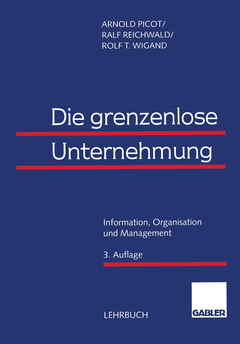 Titlebook: Die grenzenlose Unternehmung; Information, Organis Arnold Picot,Ralf Reichwald,Rolf T. Wigand Book 19983rd edition Springer Fachmedien Wies Titlebook: Die grenzenlose Unternehmung; Information, Organis Arnold Picot,Ralf Reichwald,Rolf T. Wigand Book 19983rd edition Springer Fachmedien Wies